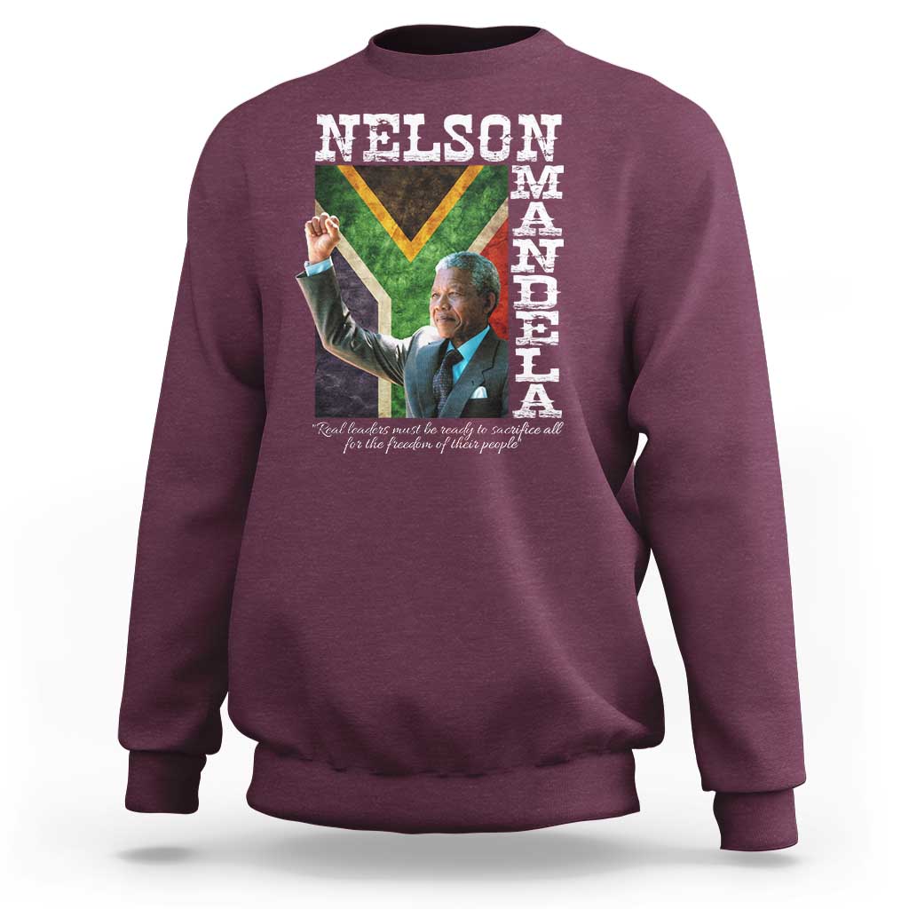 Nelson Mandela Quote Sweatshirt Real Leaders Must Be Ready To Sacrifice All For The Freedom