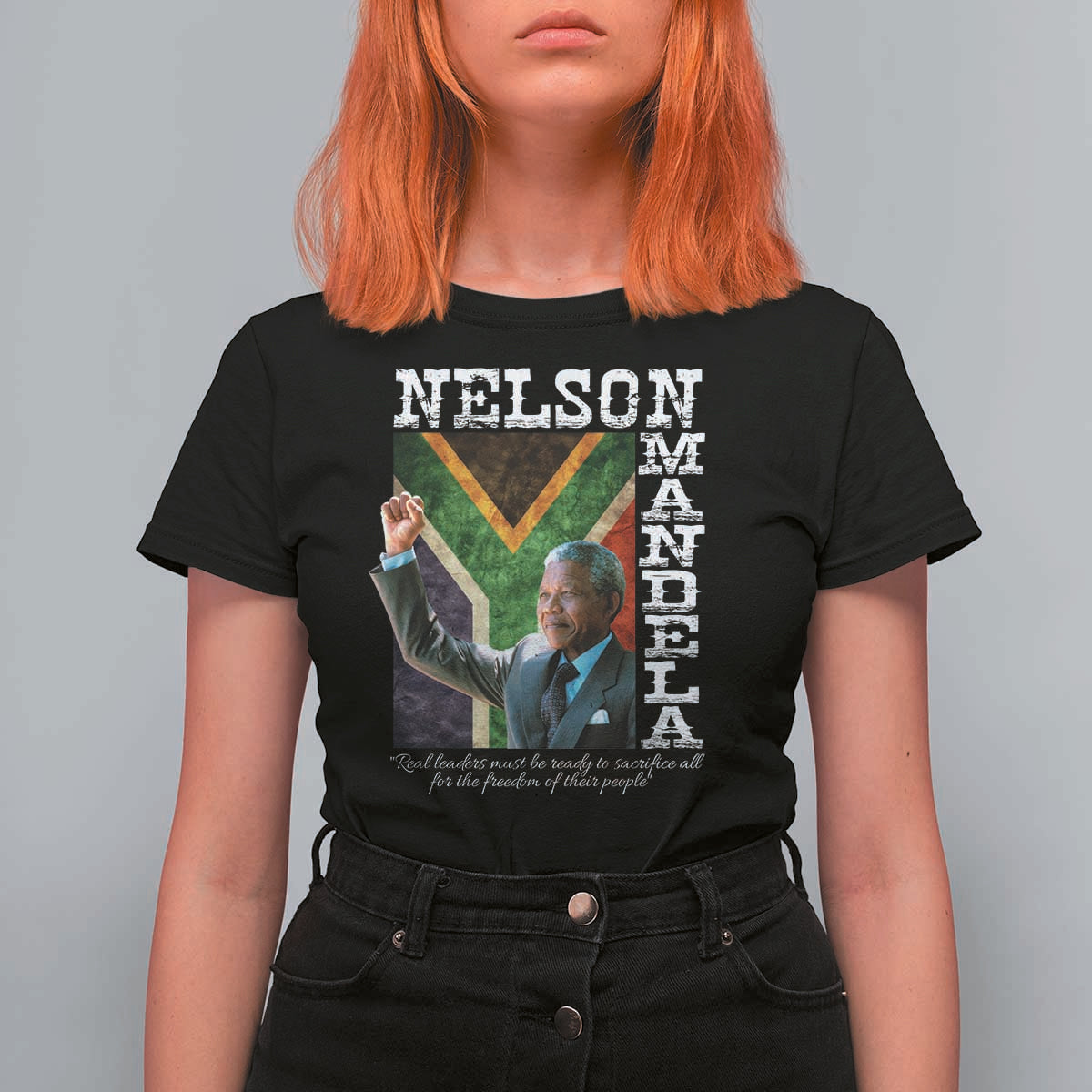 Nelson Mandela Quote T Shirt For Women Real Leaders Must Be Ready To Sacrifice All For The Freedom