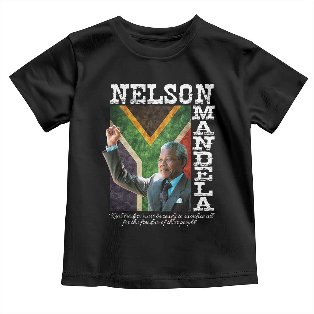 Nelson Mandela Quote Toddler T Shirt Real Leaders Must Be Ready To Sacrifice All For The Freedom