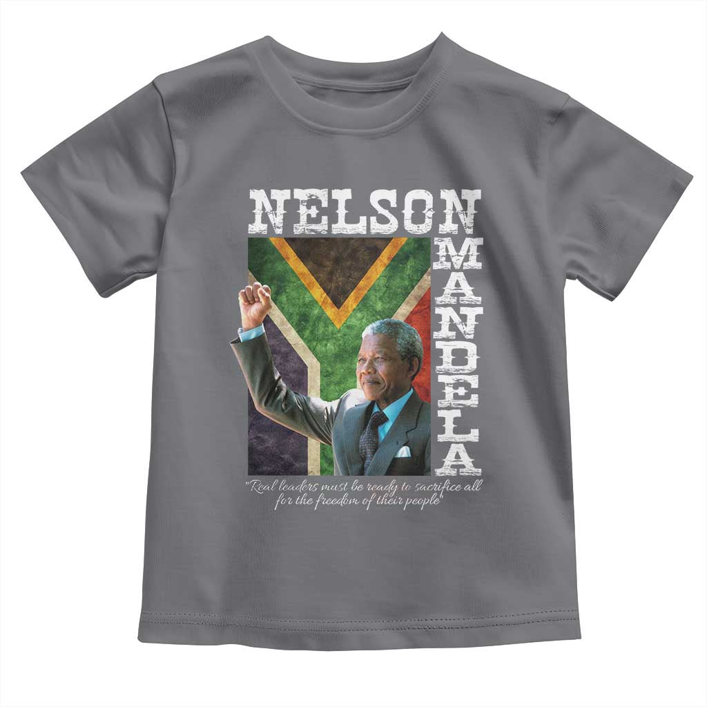 Nelson Mandela Quote Toddler T Shirt Real Leaders Must Be Ready To Sacrifice All For The Freedom