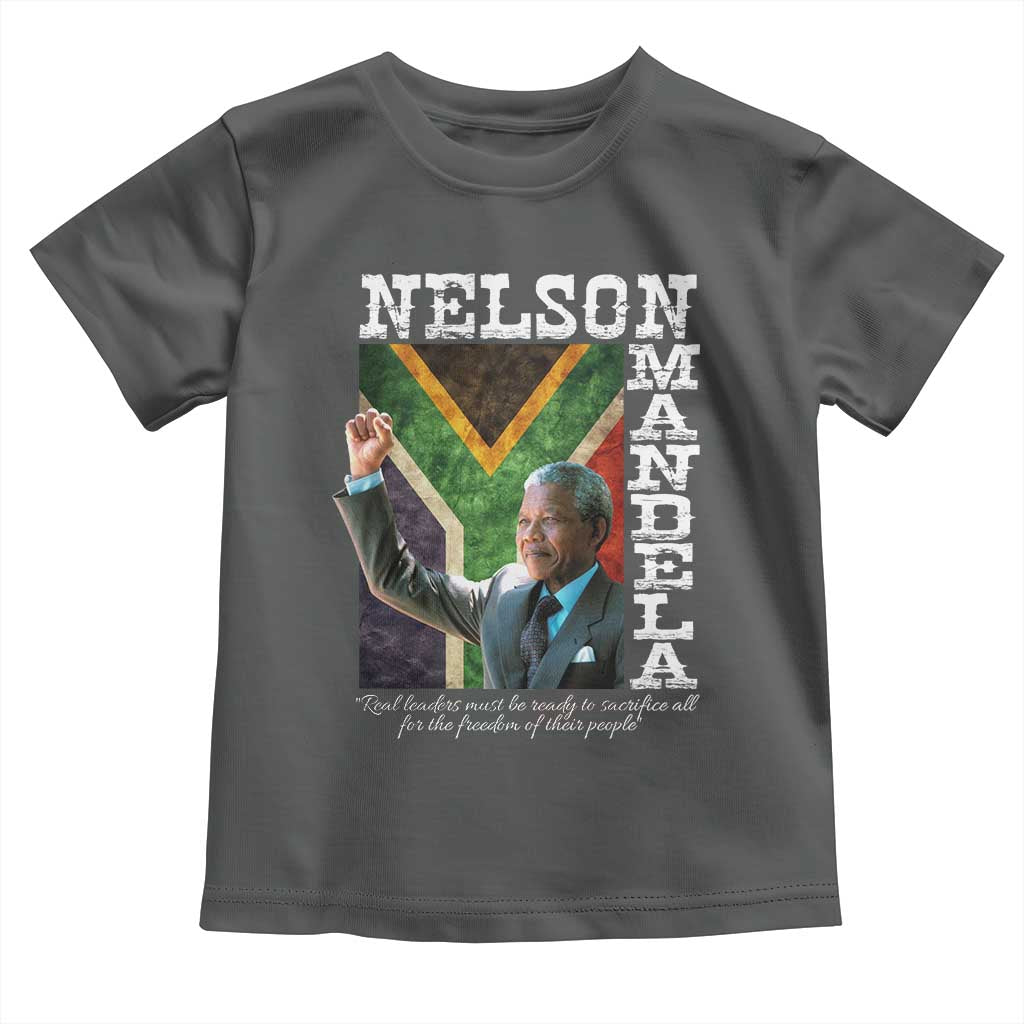 Nelson Mandela Quote Toddler T Shirt Real Leaders Must Be Ready To Sacrifice All For The Freedom