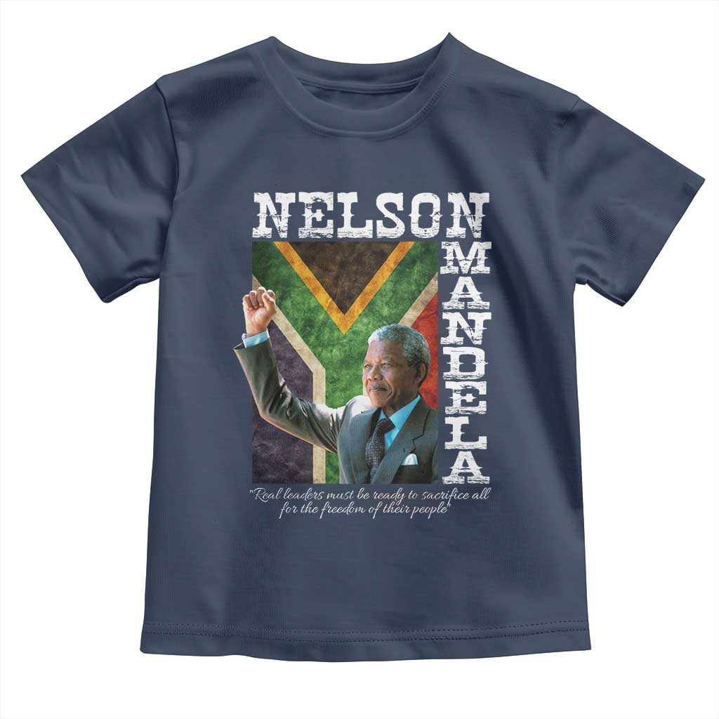 Nelson Mandela Quote Toddler T Shirt Real Leaders Must Be Ready To Sacrifice All For The Freedom