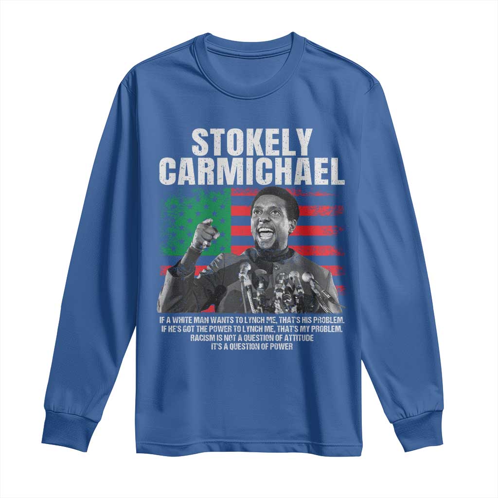 Stokely Carmichael Quote Long Sleeve Shirt Racism Is Not A Question Of Attitude It's A Question Of Power