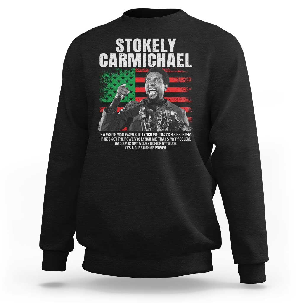 Stokely Carmichael Quote Sweatshirt Racism Is Not A Question Of Attitude It's A Question Of Power