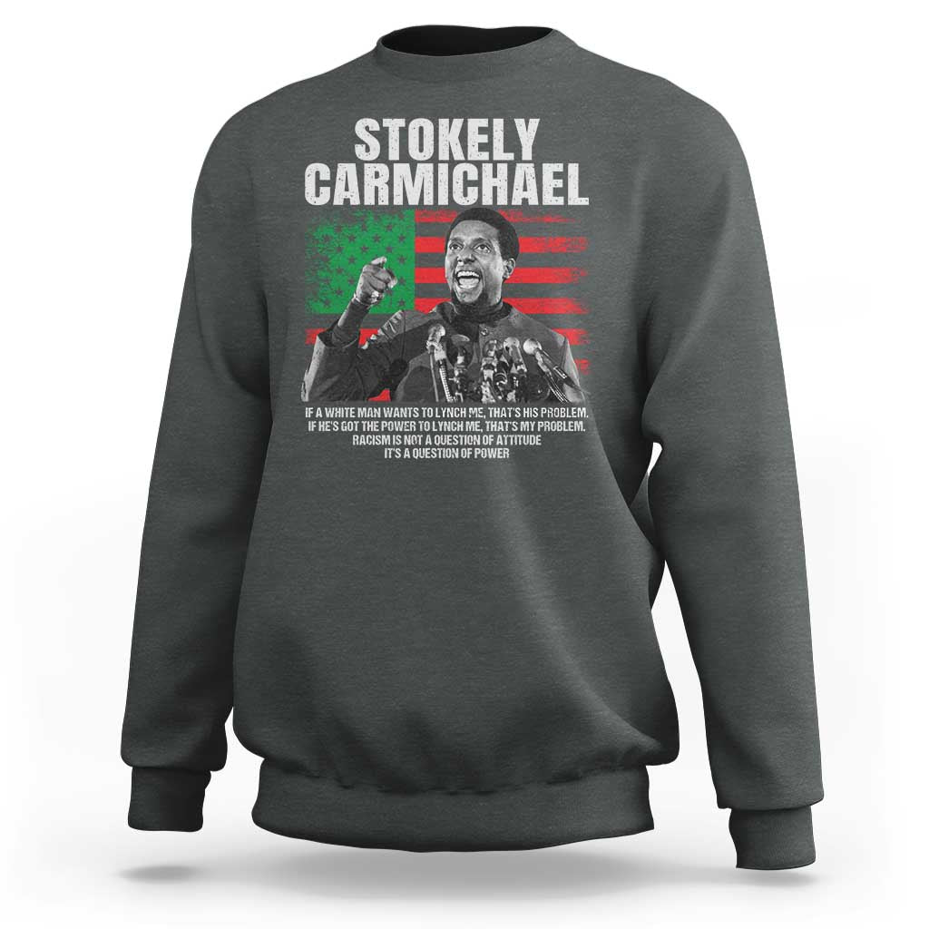 Stokely Carmichael Quote Sweatshirt Racism Is Not A Question Of Attitude It's A Question Of Power