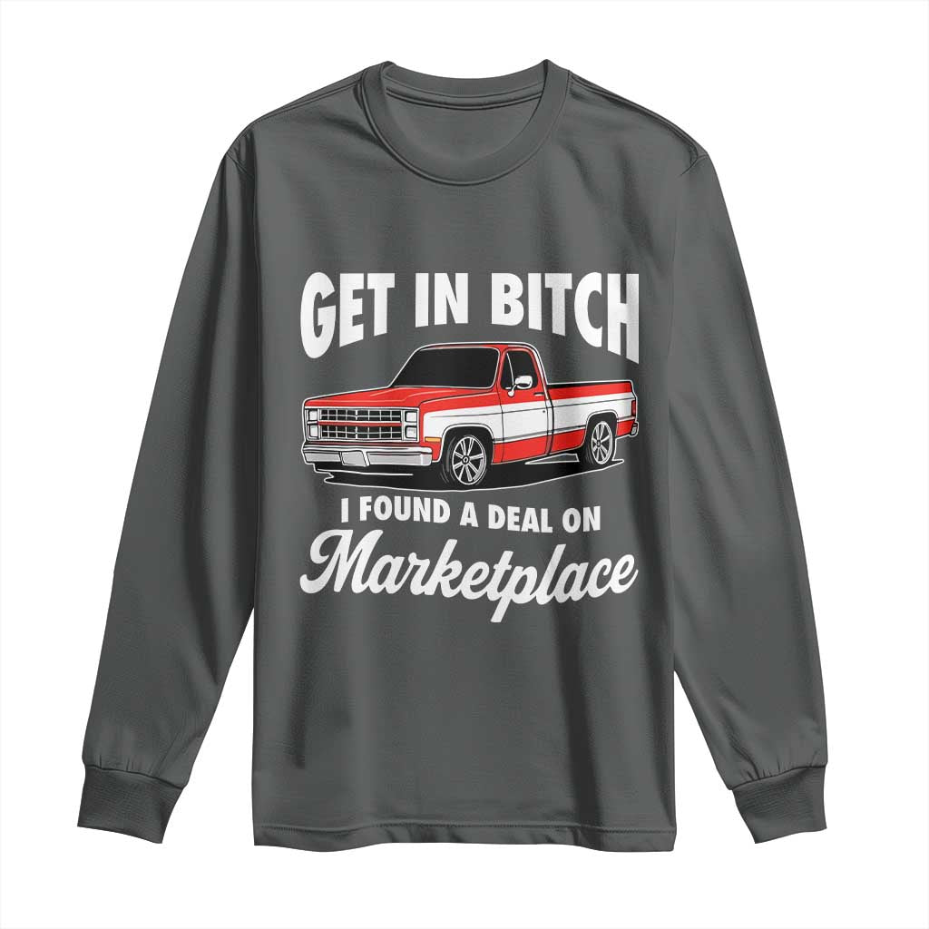 Funny Get in Bitch I Found A Deal On Marketplace Meme Long Sleeve Shirt - Wonder Print Shop
