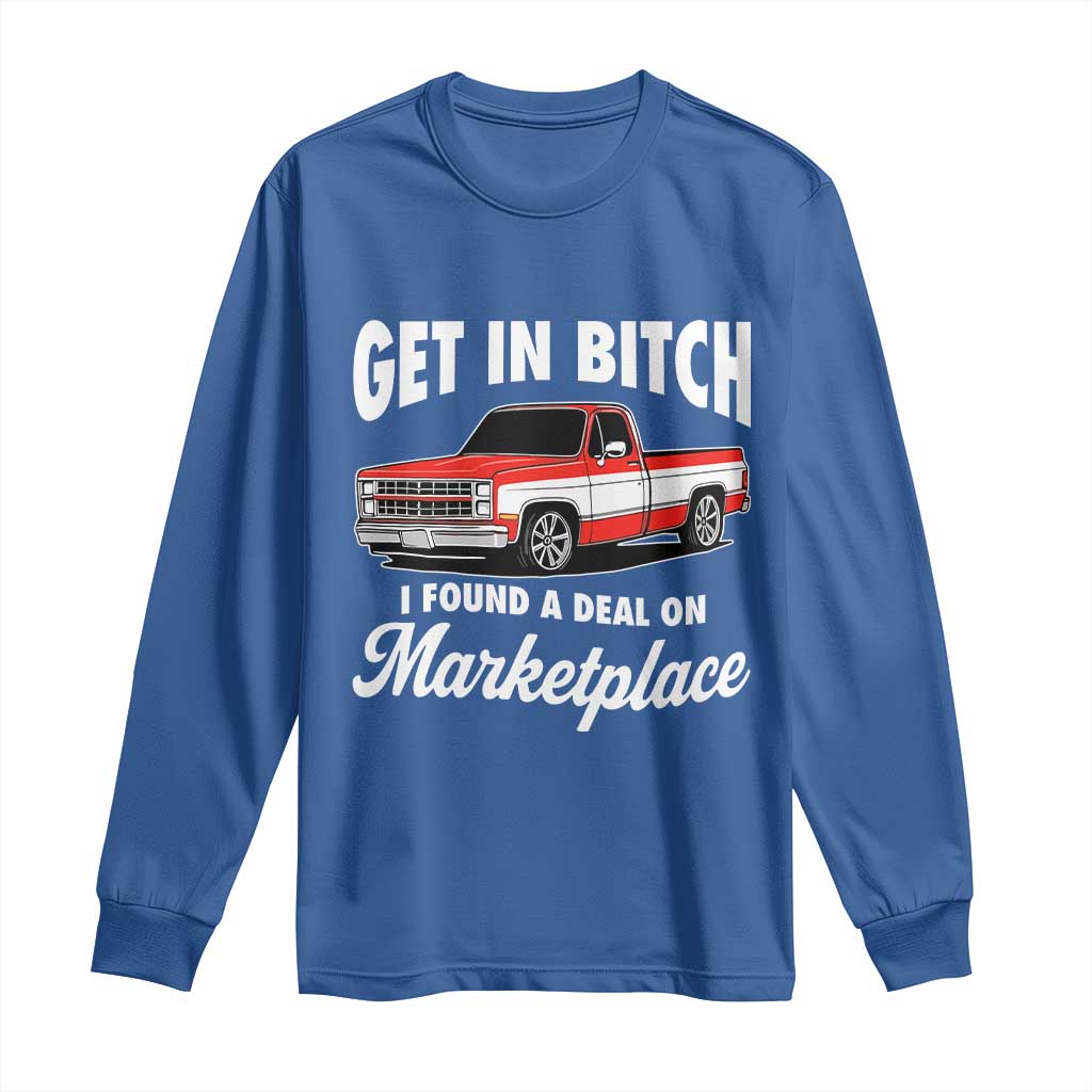 Funny Get in Bitch I Found A Deal On Marketplace Meme Long Sleeve Shirt - Wonder Print Shop
