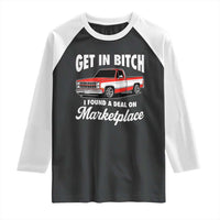 Funny Get in Bitch I Found A Deal On Marketplace Meme Raglan Shirt - Wonder Print Shop