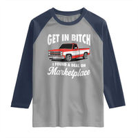 Funny Get in Bitch I Found A Deal On Marketplace Meme Raglan Shirt - Wonder Print Shop