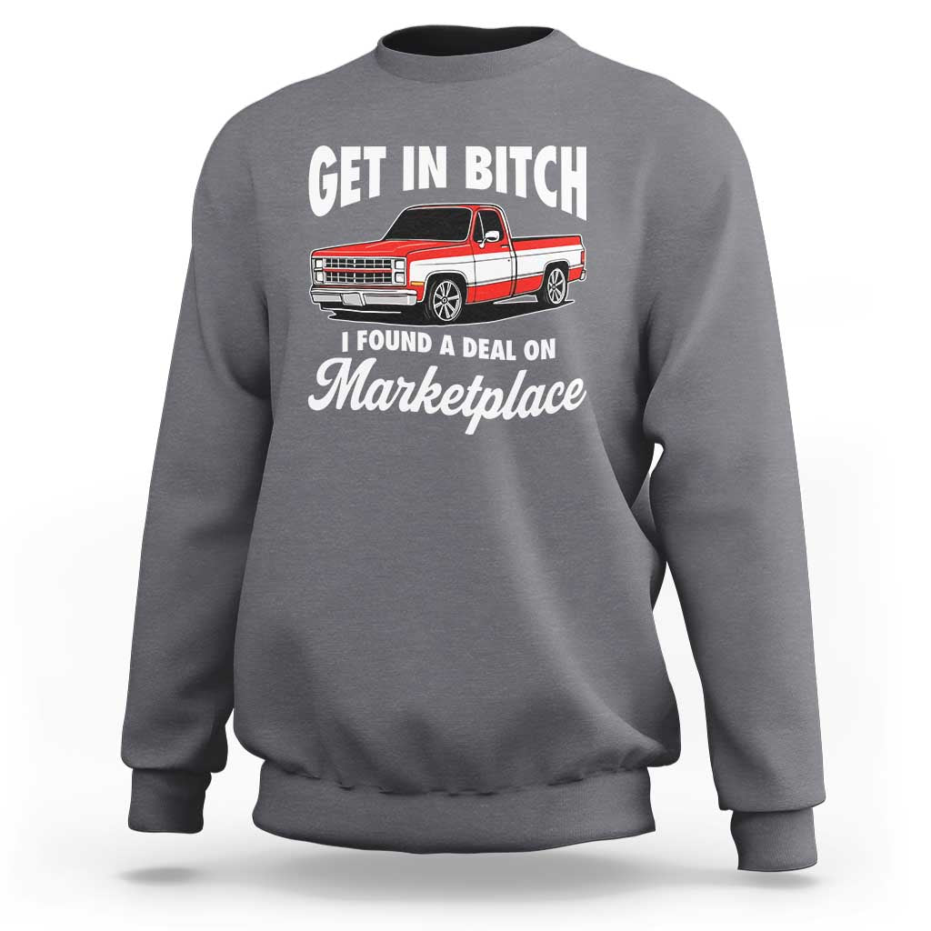 Funny Get in Bitch I Found A Deal On Marketplace Meme Sweatshirt - Wonder Print Shop