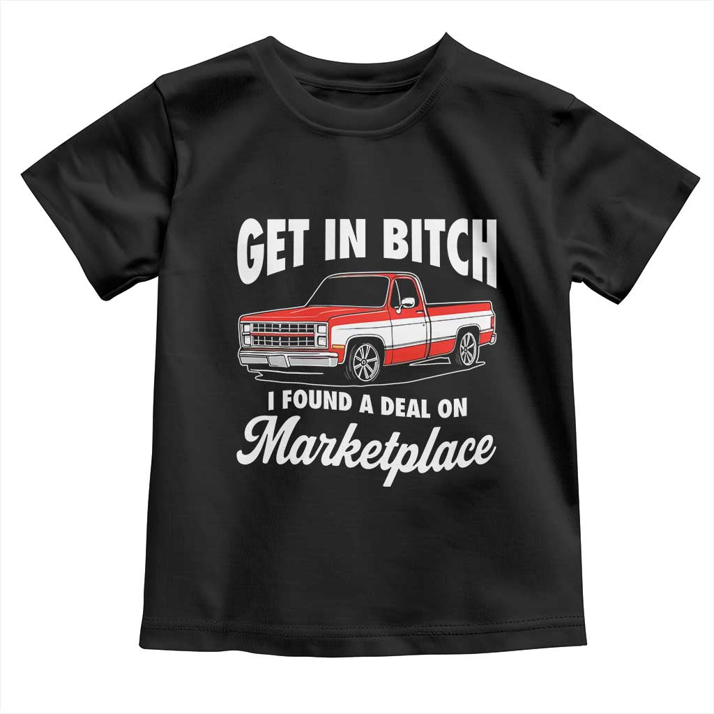 Funny Get in Bitch I Found A Deal On Marketplace Meme Toddler T Shirt - Wonder Print Shop
