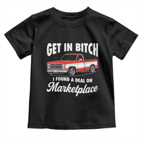 Funny Get in Bitch I Found A Deal On Marketplace Meme Toddler T Shirt - Wonder Print Shop