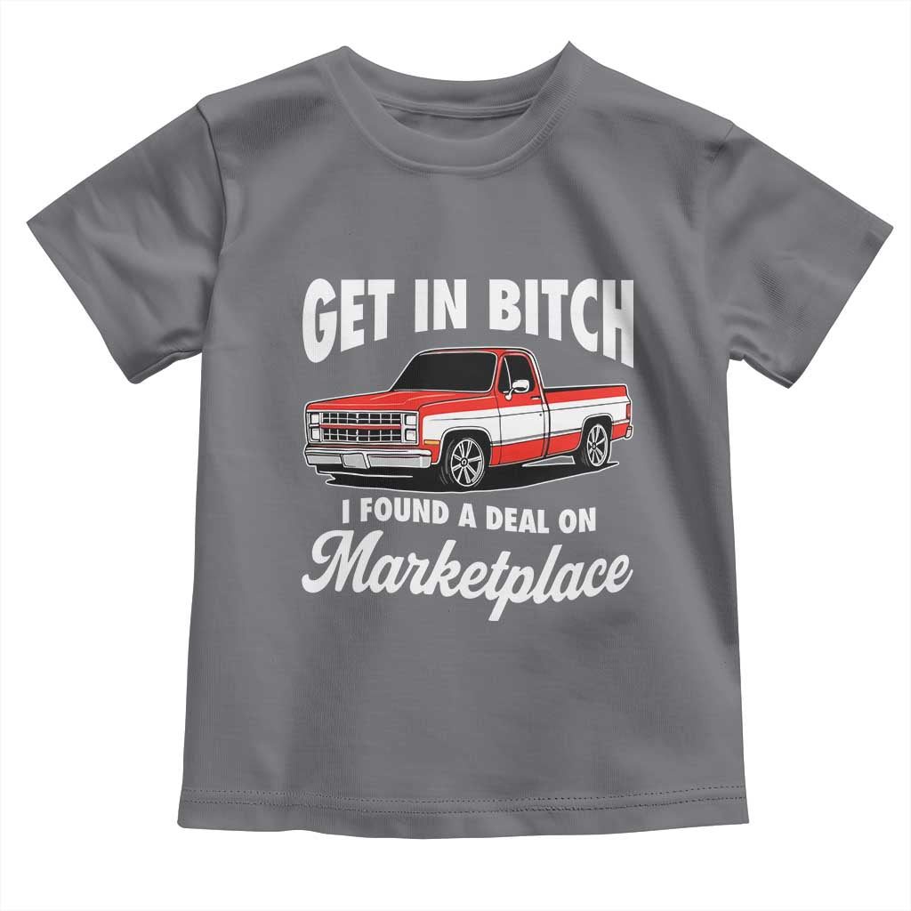 Funny Get in Bitch I Found A Deal On Marketplace Meme Toddler T Shirt - Wonder Print Shop