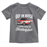 Funny Get in Bitch I Found A Deal On Marketplace Meme Toddler T Shirt - Wonder Print Shop