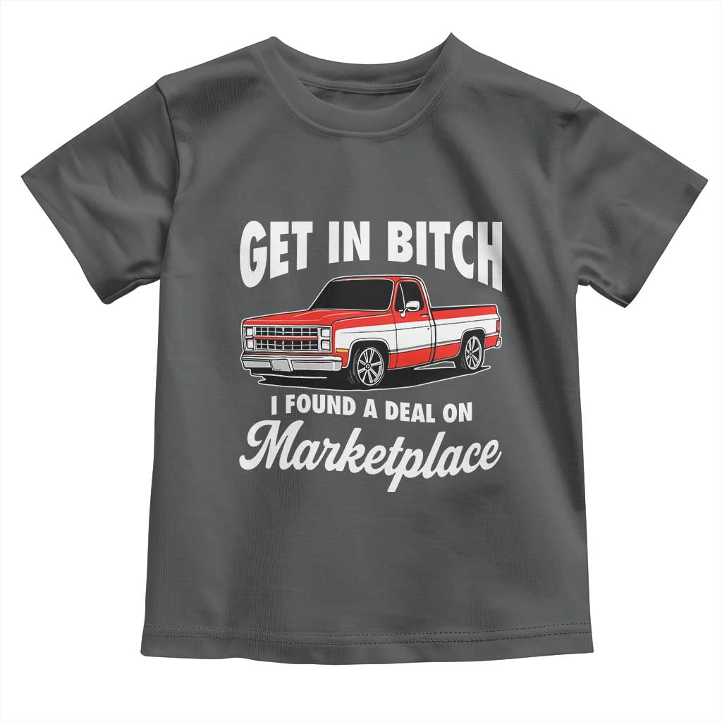 Funny Get in Bitch I Found A Deal On Marketplace Meme Toddler T Shirt - Wonder Print Shop