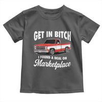 Funny Get in Bitch I Found A Deal On Marketplace Meme Toddler T Shirt - Wonder Print Shop