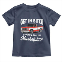 Funny Get in Bitch I Found A Deal On Marketplace Meme Toddler T Shirt - Wonder Print Shop