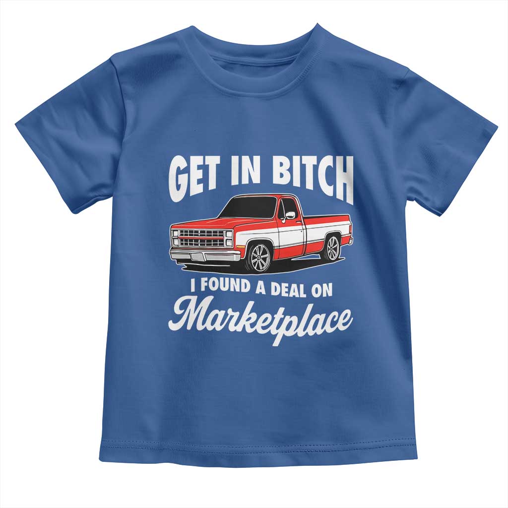 Funny Get in Bitch I Found A Deal On Marketplace Meme Toddler T Shirt - Wonder Print Shop