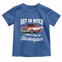 Funny Get in Bitch I Found A Deal On Marketplace Meme Toddler T Shirt - Wonder Print Shop