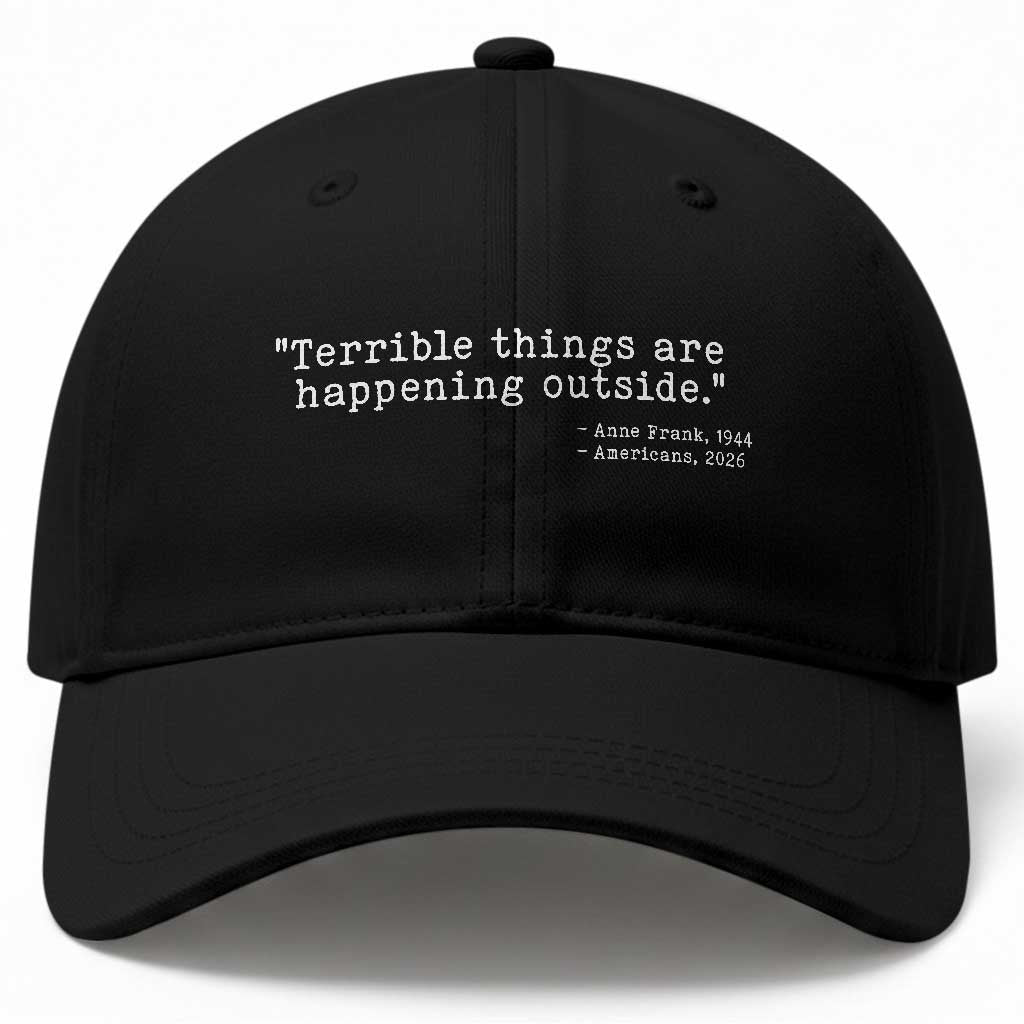 Terrible Things Are Happening Outside Baseball Cap Americans Protest