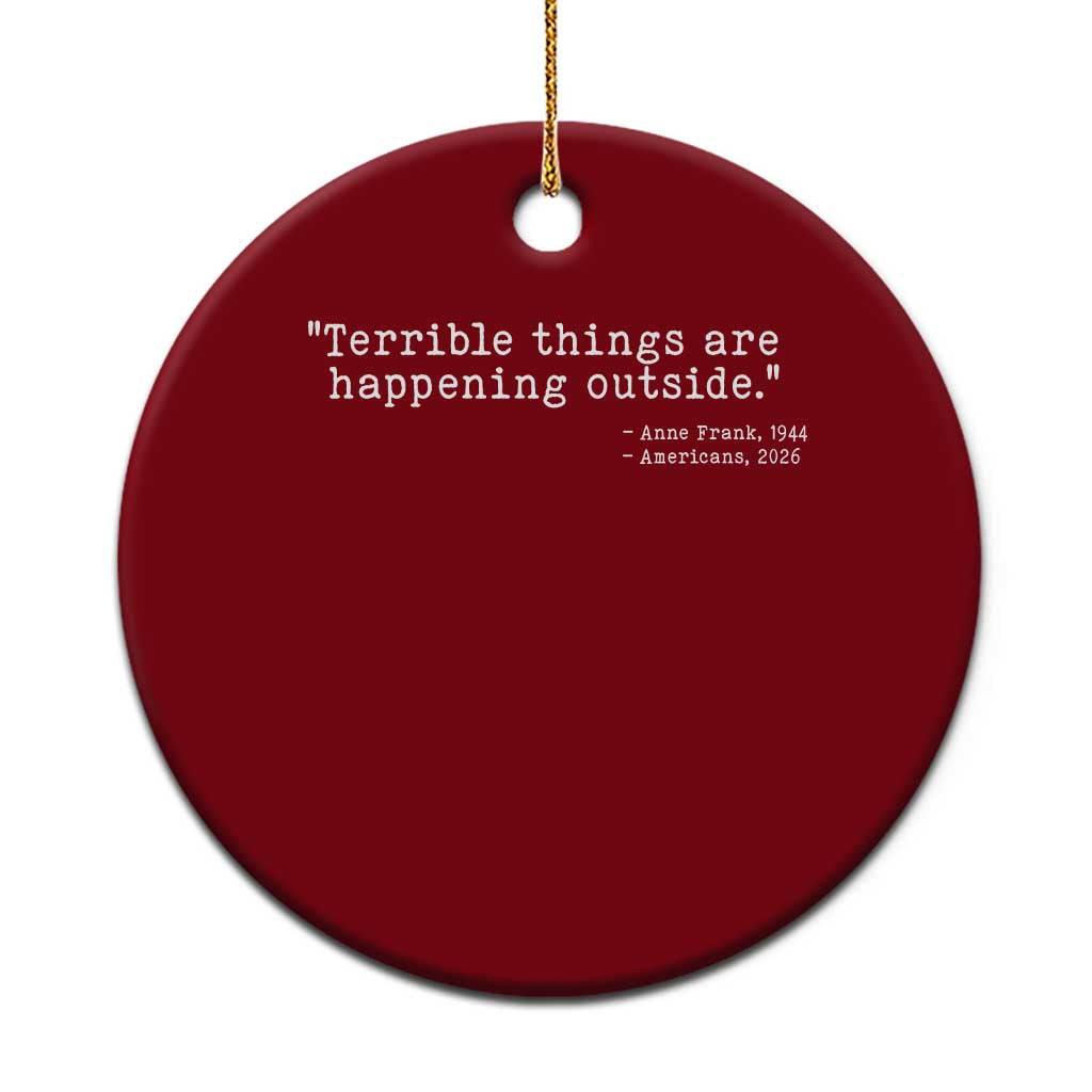 Terrible Things Are Happening Outside Ceramic Ornament Americans Protest
