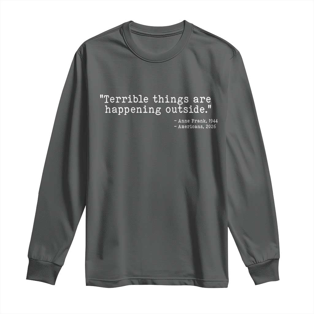 Terrible Things Are Happening Outside Long Sleeve Shirt Americans Protest