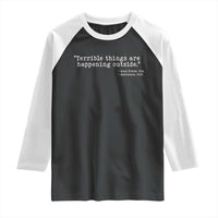 Terrible Things Are Happening Outside Raglan Shirt Americans Protest