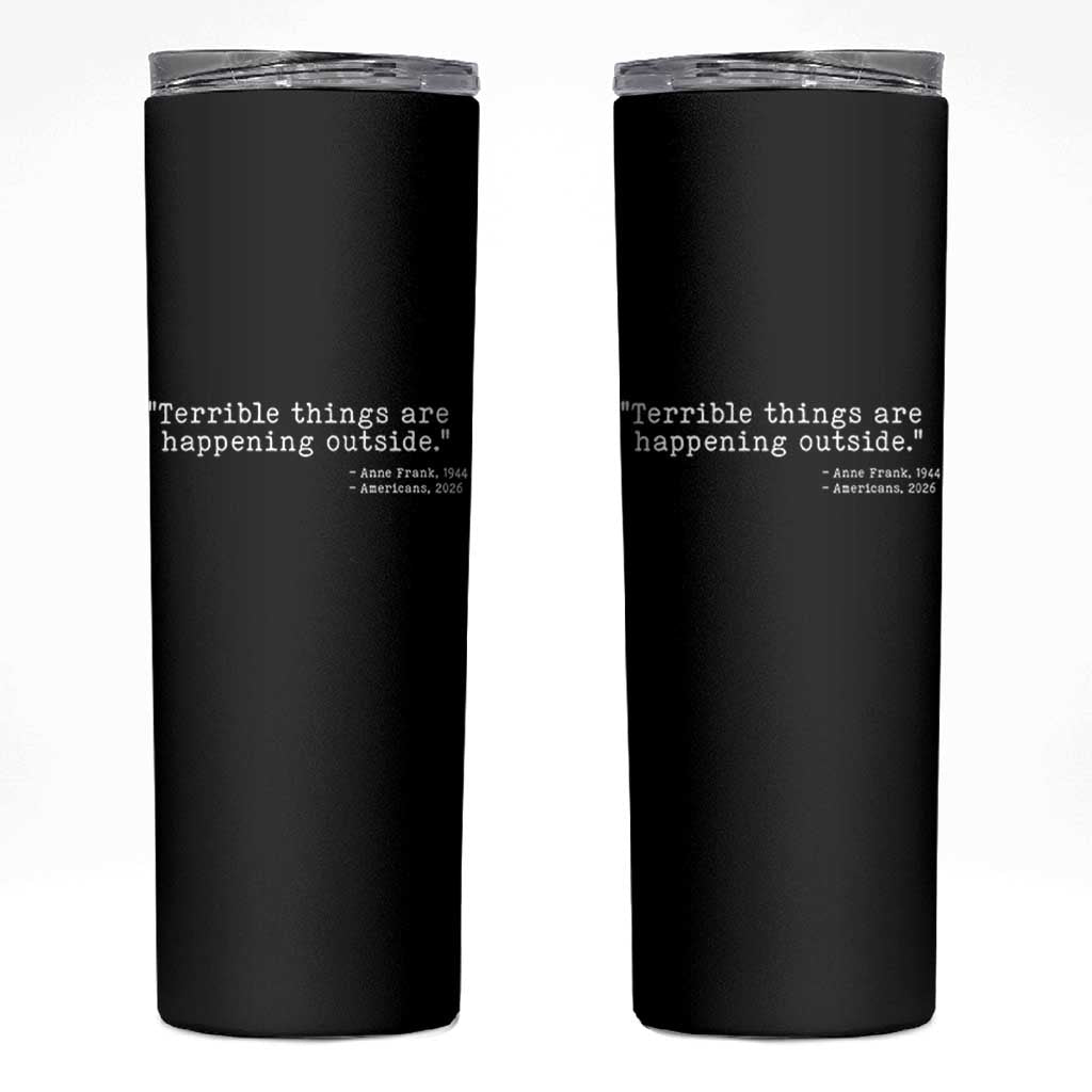 Terrible Things Are Happening Outside Skinny Tumbler Americans Protest