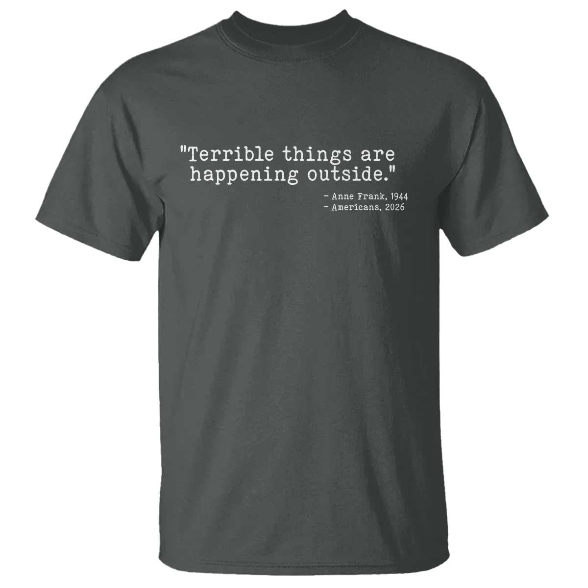 Terrible Things Are Happening Outside T Shirt Americans Protest