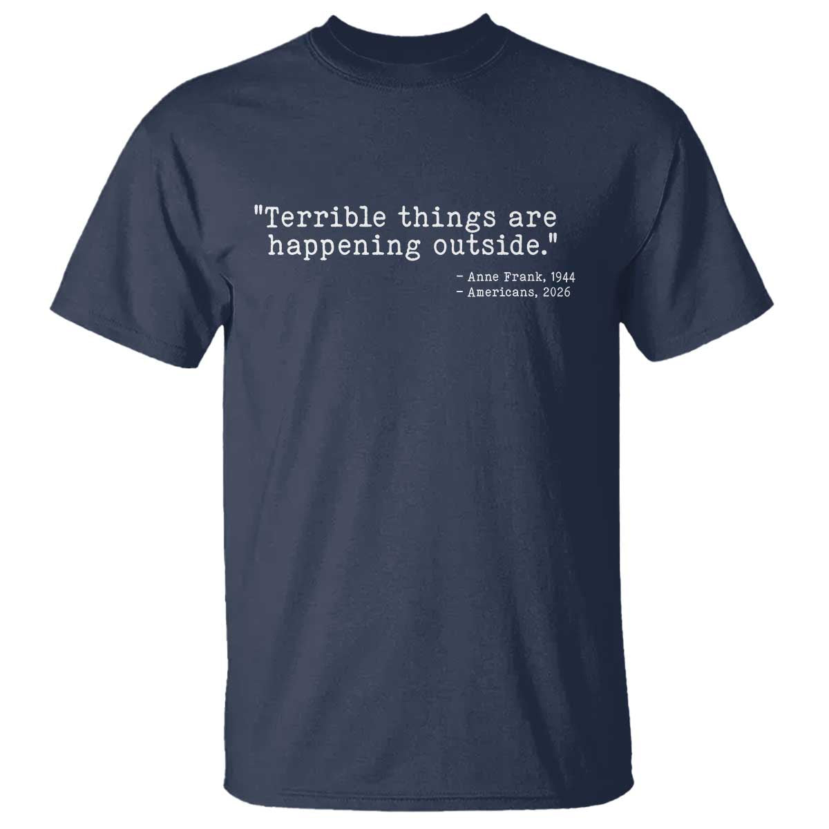 Terrible Things Are Happening Outside T Shirt Americans Protest