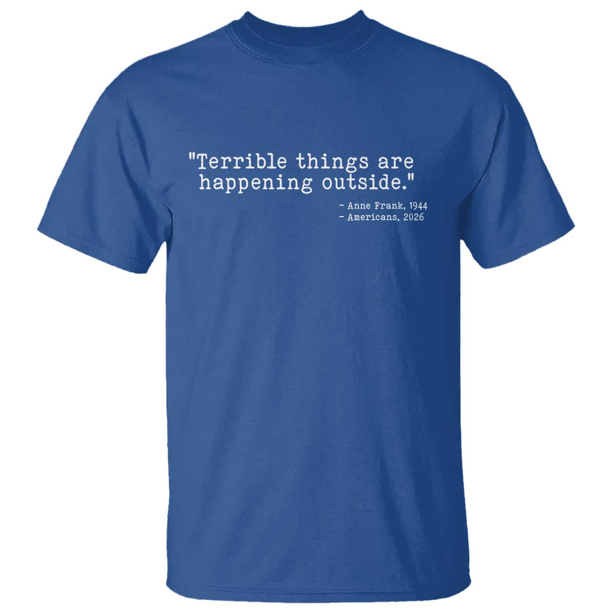 Terrible Things Are Happening Outside T Shirt Americans Protest