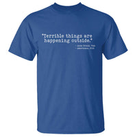 Terrible Things Are Happening Outside T Shirt Americans Protest