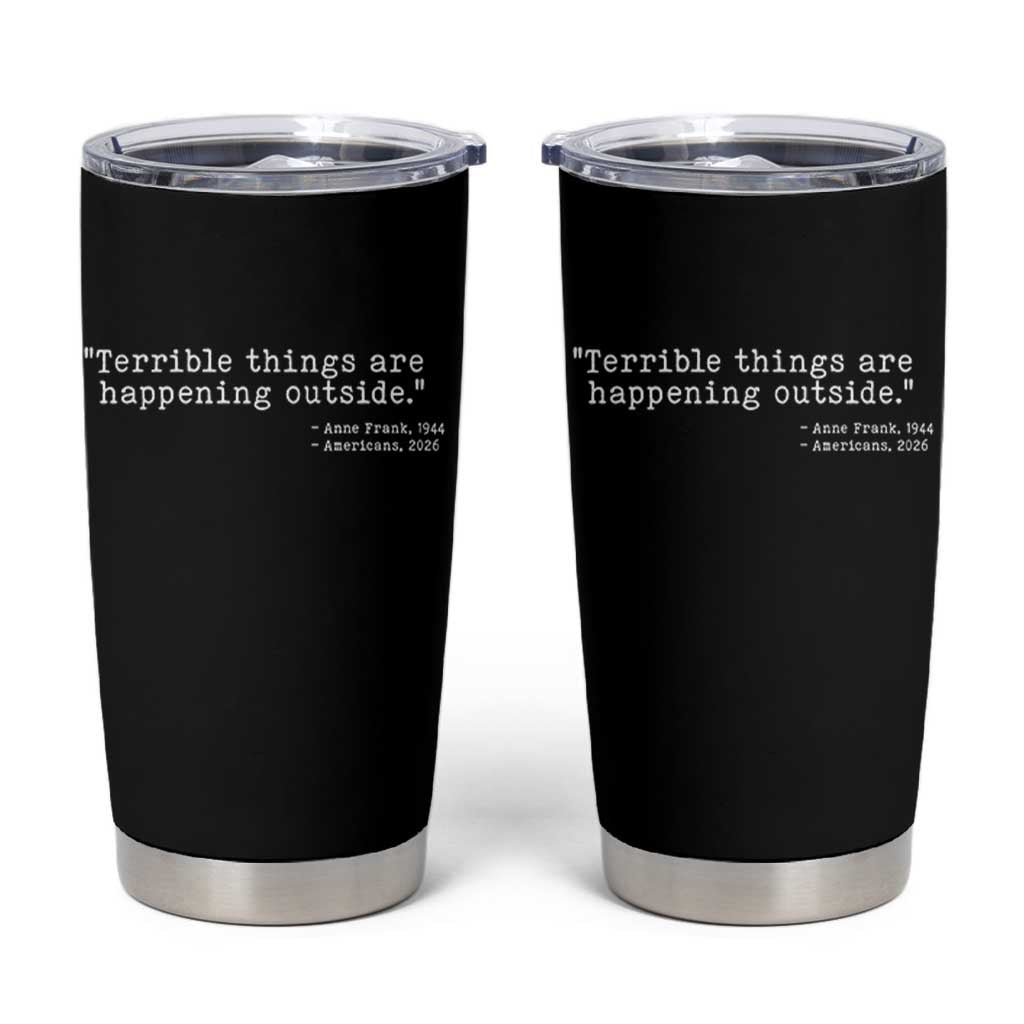 Terrible Things Are Happening Outside Tumbler Cup Americans Protest