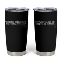 Terrible Things Are Happening Outside Tumbler Cup Americans Protest