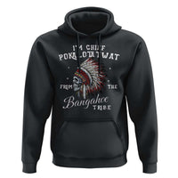 I Am Chief Pokalotatwat From The Bangahoe Tribe Hoodie Funny Indigenous Native American Skull