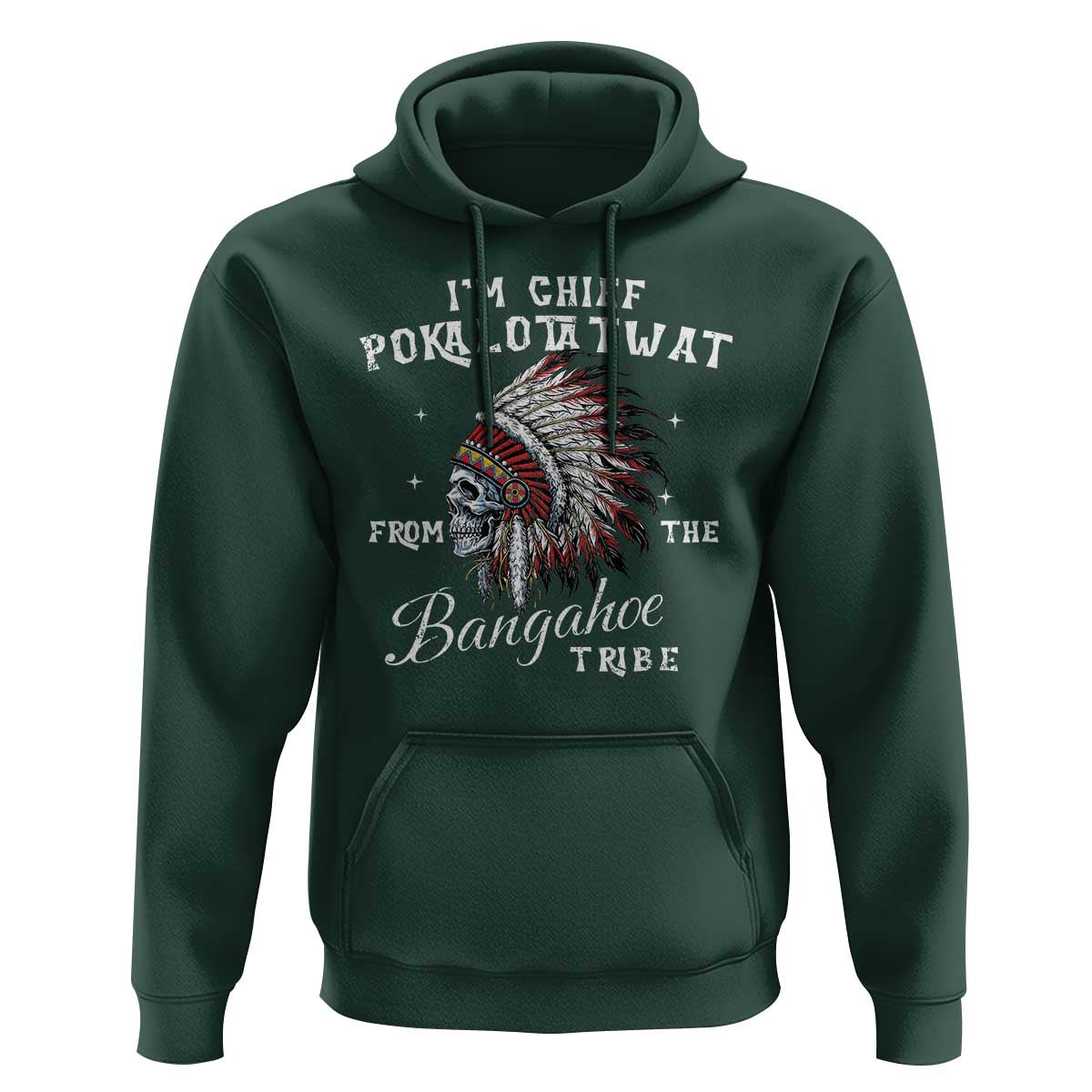 I Am Chief Pokalotatwat From The Bangahoe Tribe Hoodie Funny Indigenous Native American Skull