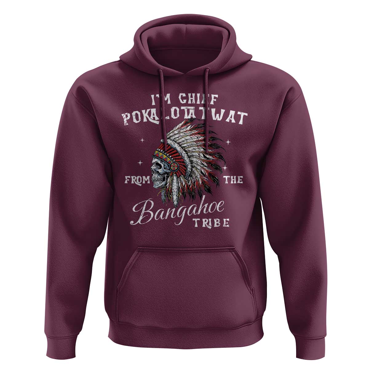 I Am Chief Pokalotatwat From The Bangahoe Tribe Hoodie Funny Indigenous Native American Skull