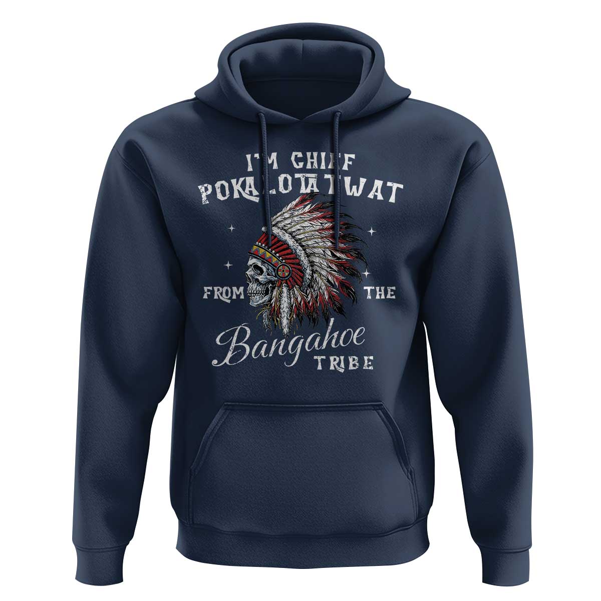 I Am Chief Pokalotatwat From The Bangahoe Tribe Hoodie Funny Indigenous Native American Skull