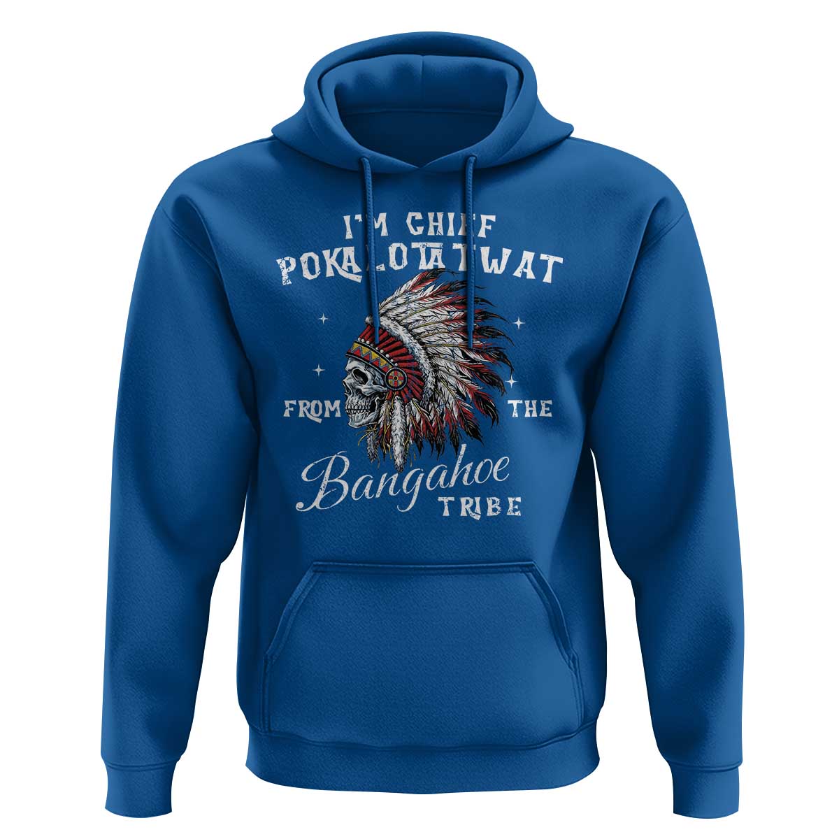 I Am Chief Pokalotatwat From The Bangahoe Tribe Hoodie Funny Indigenous Native American Skull