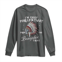I Am Chief Pokalotatwat From The Bangahoe Tribe Long Sleeve Shirt Funny Indigenous Native American Skull