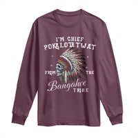I Am Chief Pokalotatwat From The Bangahoe Tribe Long Sleeve Shirt Funny Indigenous Native American Skull