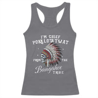 I Am Chief Pokalotatwat From The Bangahoe Tribe Racerback Tank Top Funny Indigenous Native American Skull