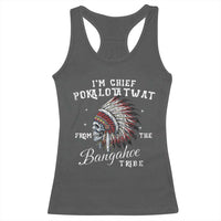 I Am Chief Pokalotatwat From The Bangahoe Tribe Racerback Tank Top Funny Indigenous Native American Skull