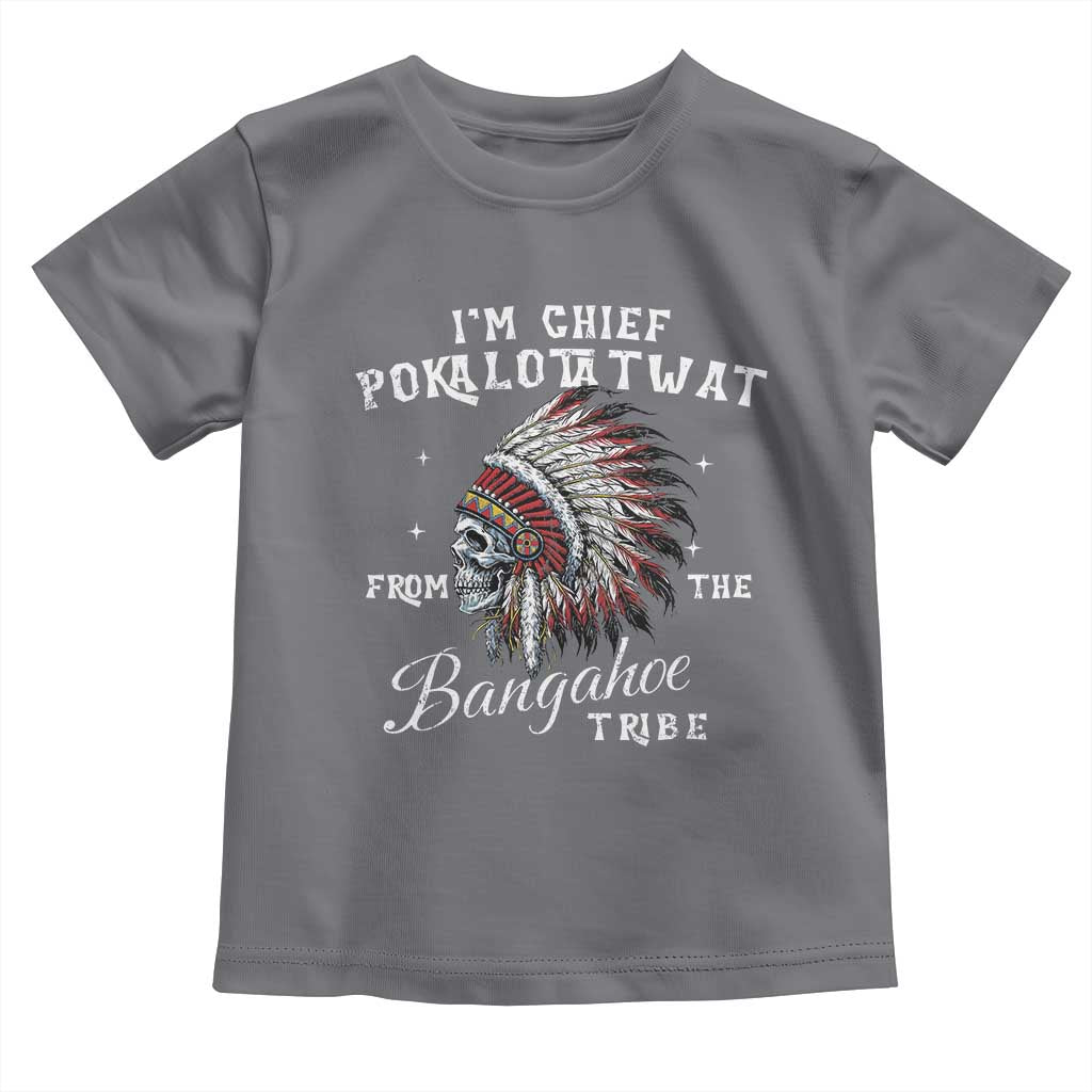 I Am Chief Pokalotatwat From The Bangahoe Tribe Toddler T Shirt Funny Indigenous Native American Skull