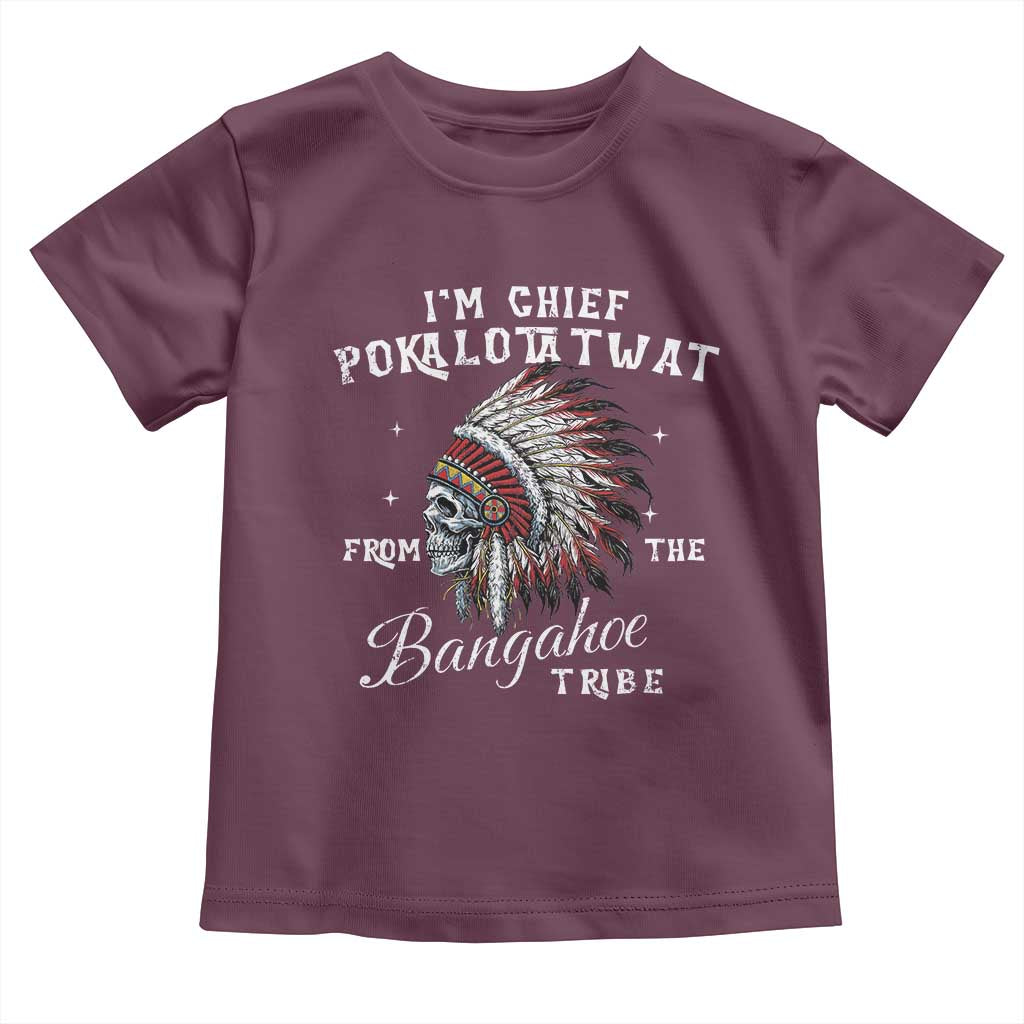 I Am Chief Pokalotatwat From The Bangahoe Tribe Toddler T Shirt Funny Indigenous Native American Skull