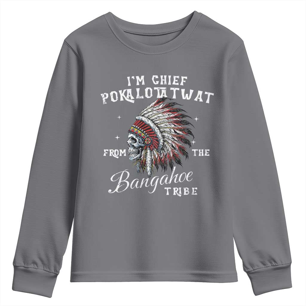 I Am Chief Pokalotatwat From The Bangahoe Tribe Youth Sweatshirt Funny Indigenous Native American Skull