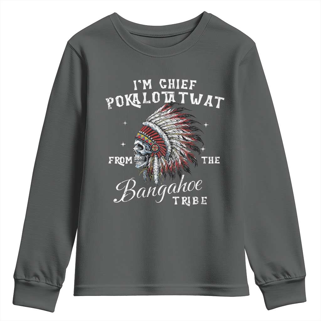 I Am Chief Pokalotatwat From The Bangahoe Tribe Youth Sweatshirt Funny Indigenous Native American Skull