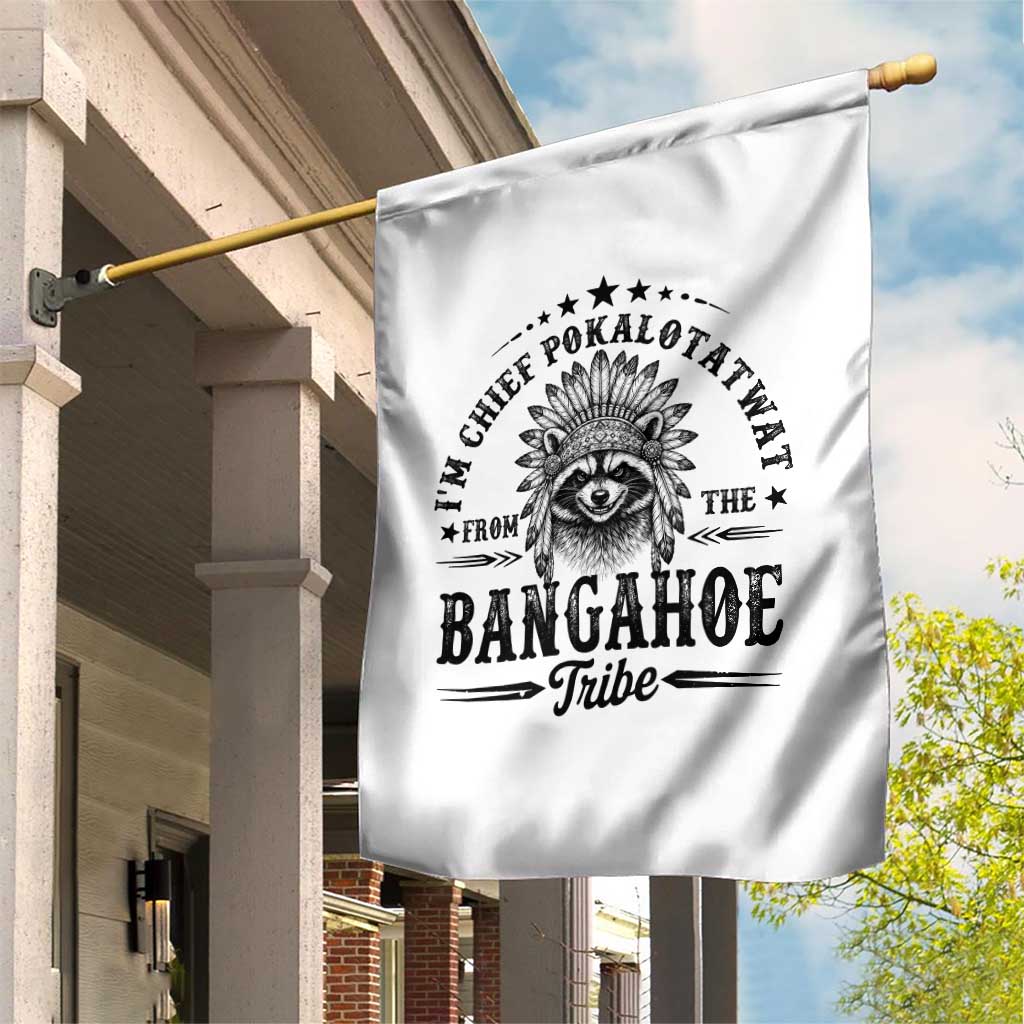 I Am Chief Pokalotatwat From The Bangahoe Tribe Garden Flag Funny Native American Racoon