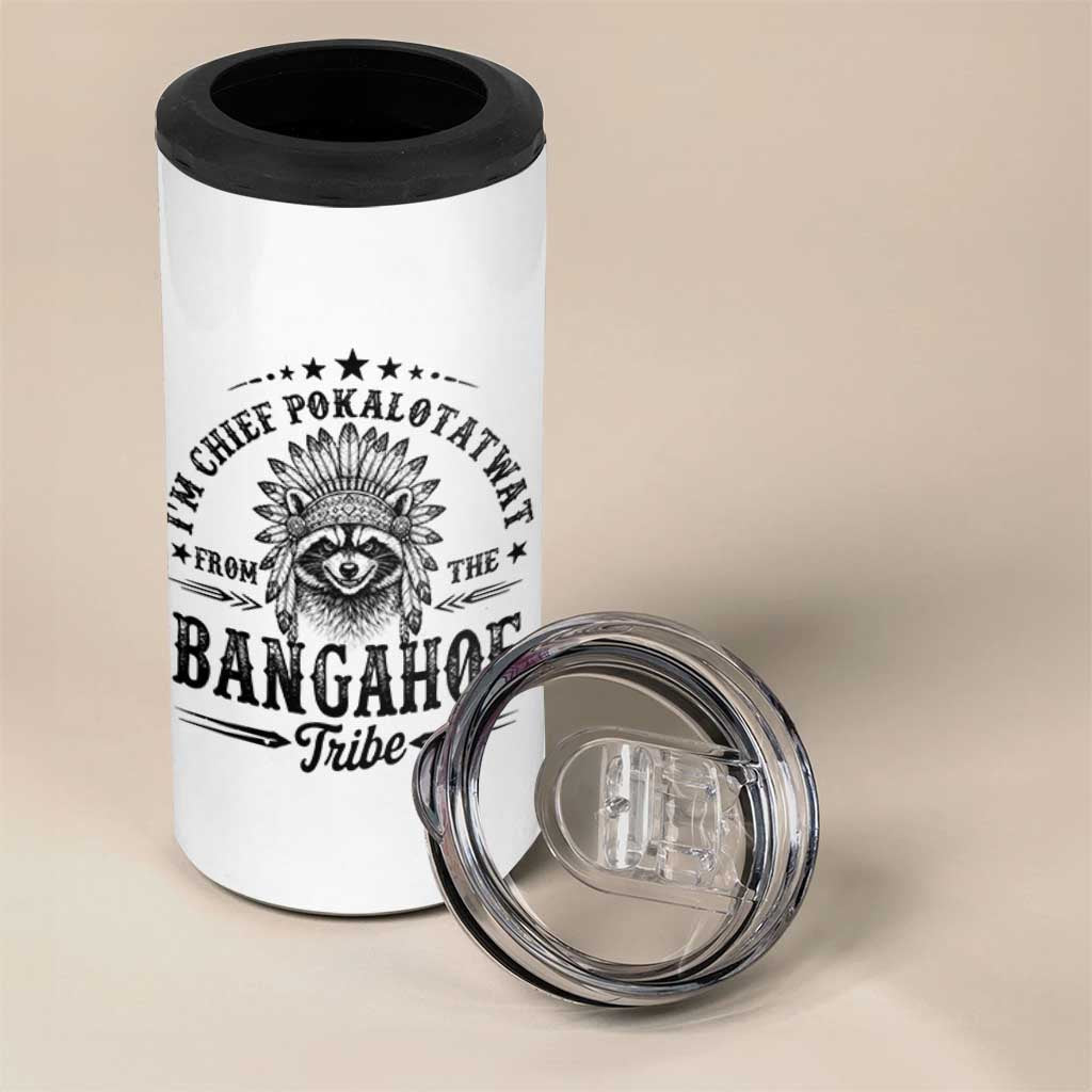 I Am Chief Pokalotatwat From The Bangahoe Tribe 4 in 1 Can Cooler Tumbler Funny Native American Racoon