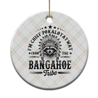 I Am Chief Pokalotatwat From The Bangahoe Tribe Ceramic Ornament Funny Native American Racoon